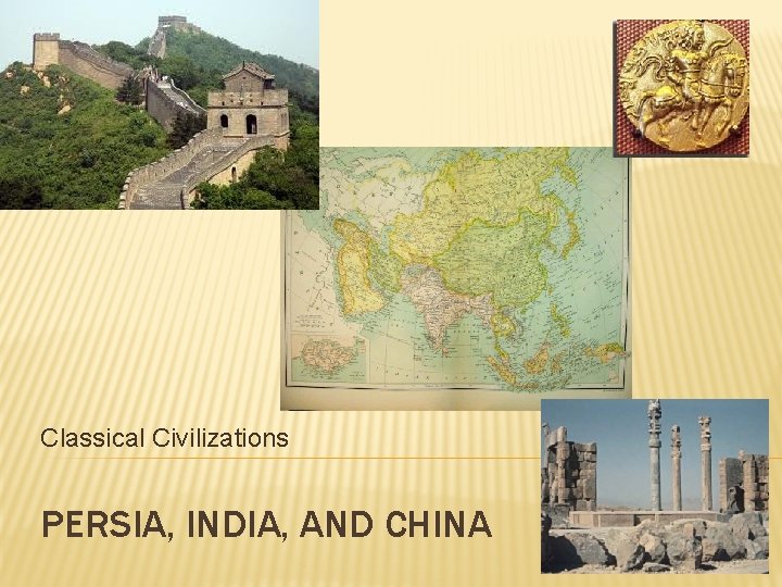 Classical Civilizations PERSIA, INDIA, AND CHINA 