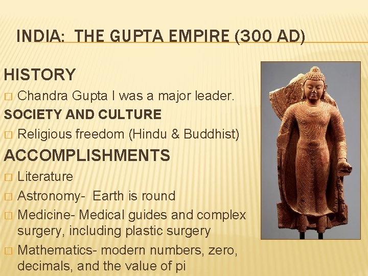 INDIA: THE GUPTA EMPIRE (300 AD) HISTORY Chandra Gupta I was a major leader.