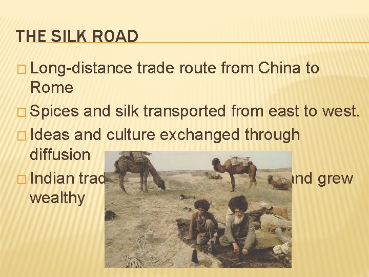 THE SILK ROAD � Long-distance trade route from China to Rome � Spices and