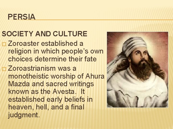 PERSIA SOCIETY AND CULTURE � Zoroaster established a religion in which people’s own choices