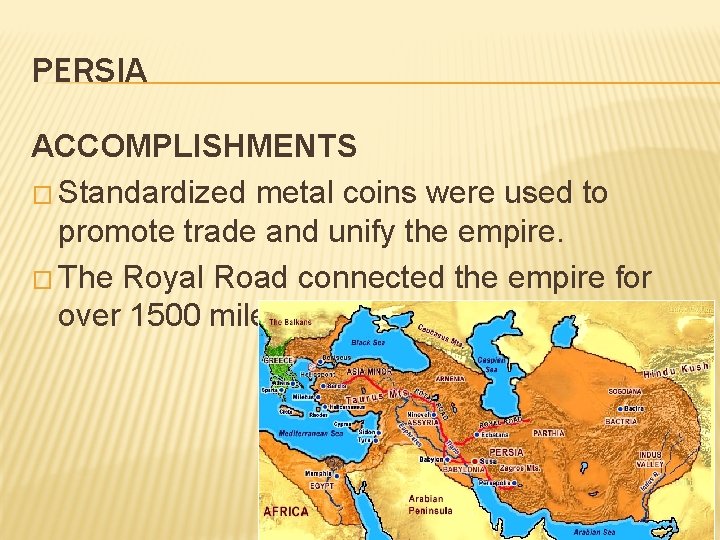 PERSIA ACCOMPLISHMENTS � Standardized metal coins were used to promote trade and unify the