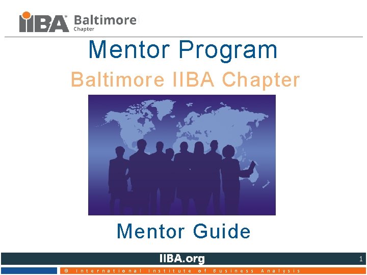  • Mentor Program Baltimore IIBA Chapter • Mentor Guide 1 © I n