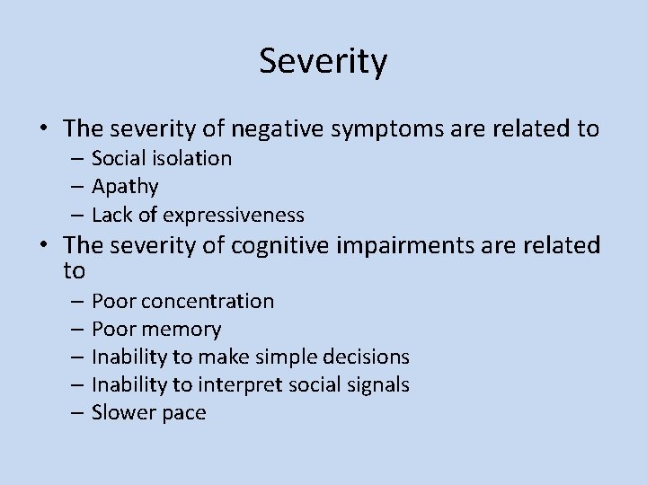 Severity • The severity of negative symptoms are related to – Social isolation –