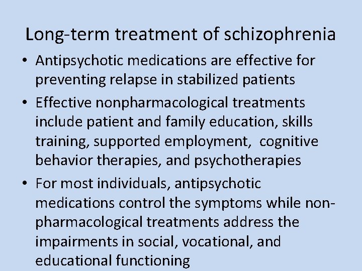 Long-term treatment of schizophrenia • Antipsychotic medications are effective for preventing relapse in stabilized