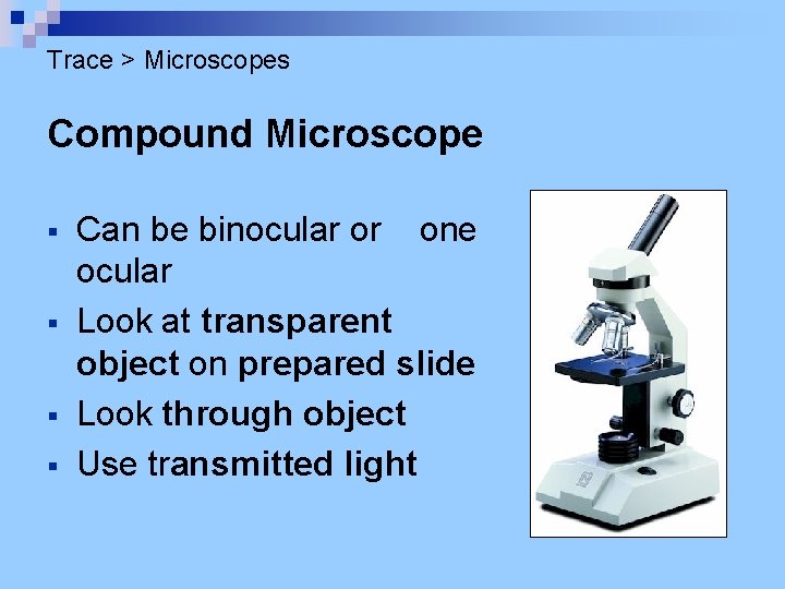 Trace > Microscopes Compound Microscope § § Can be binocular or one ocular Look