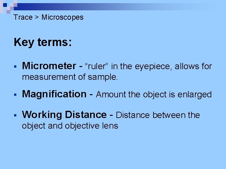 Trace > Microscopes Key terms: § Micrometer - “ruler” in the eyepiece, allows for