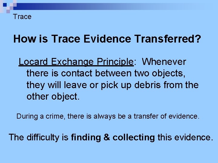 Trace How is Trace Evidence Transferred? Locard Exchange Principle: Whenever there is contact between