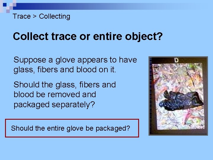 Trace > Collecting Collect trace or entire object? Suppose a glove appears to have