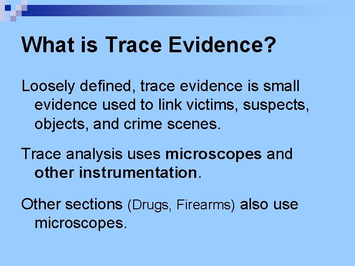 What is Trace Evidence? Loosely defined, trace evidence is small evidence used to link