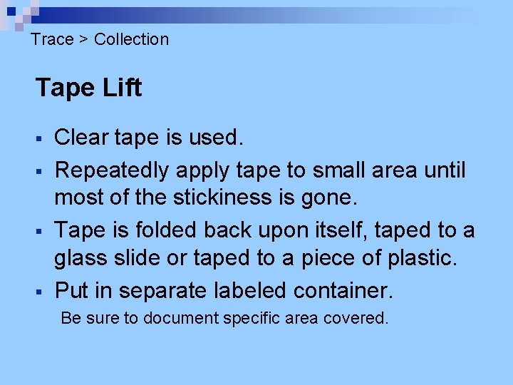 Trace > Collection Tape Lift § § Clear tape is used. Repeatedly apply tape
