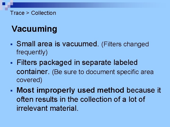 Trace > Collection Vacuuming § Small area is vacuumed. (Filters changed frequently) § Filters