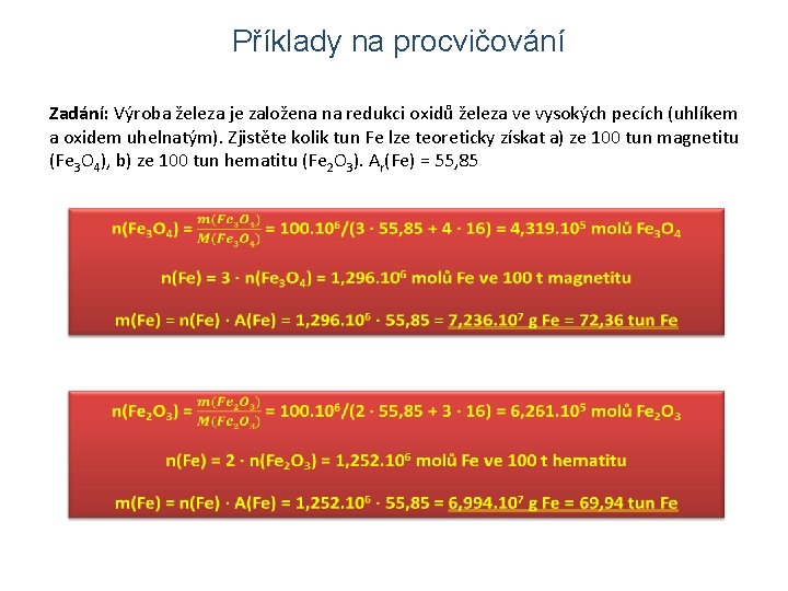 Příklady na procvičování Zadání: Výroba železa je založena na redukci oxidů železa ve vysokých