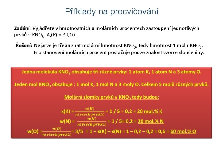 Příklady na procvičování Zadání: Vyjádřete v hmotnostních a molárních procentech zastoupení jednotlivých prvků v