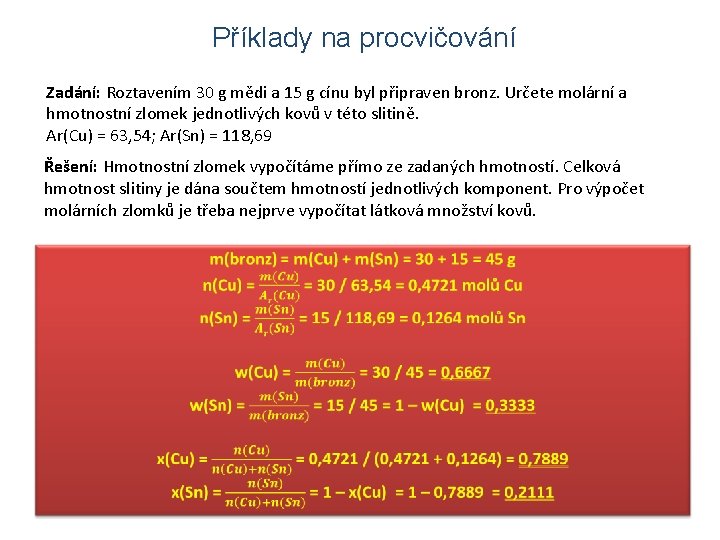 Příklady na procvičování Zadání: Roztavením 30 g mědi a 15 g cínu byl připraven