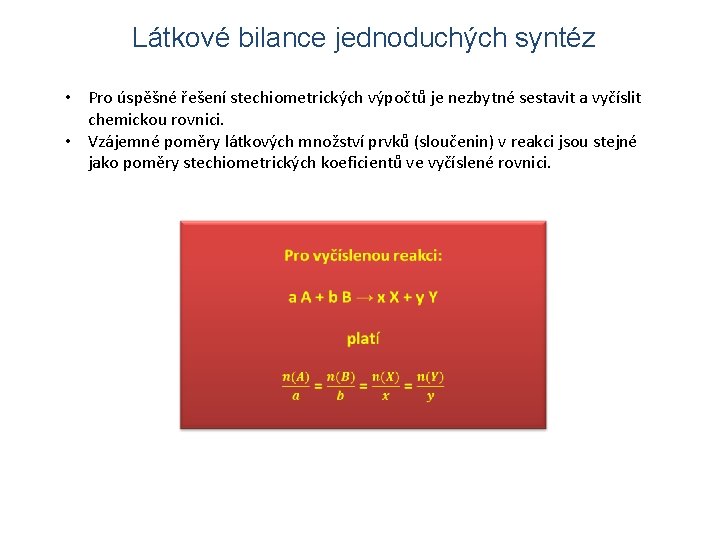 Látkové bilance jednoduchých syntéz • Pro úspěšné řešení stechiometrických výpočtů je nezbytné sestavit a