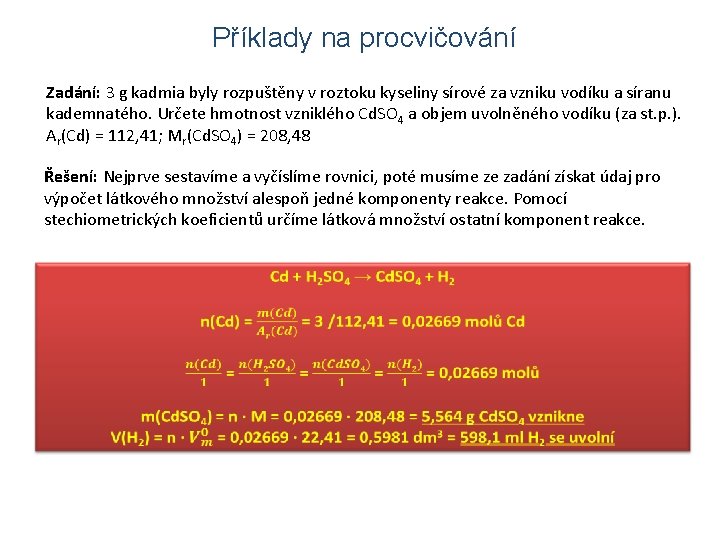 Příklady na procvičování Zadání: 3 g kadmia byly rozpuštěny v roztoku kyseliny sírové za