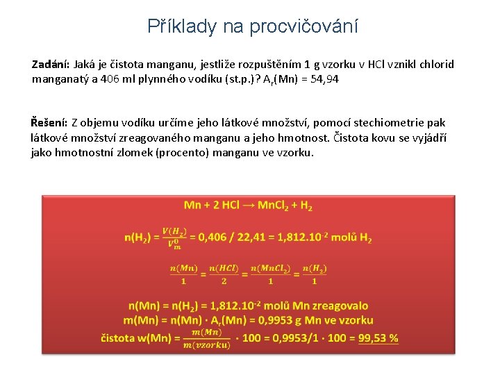 Příklady na procvičování Zadání: Jaká je čistota manganu, jestliže rozpuštěním 1 g vzorku v