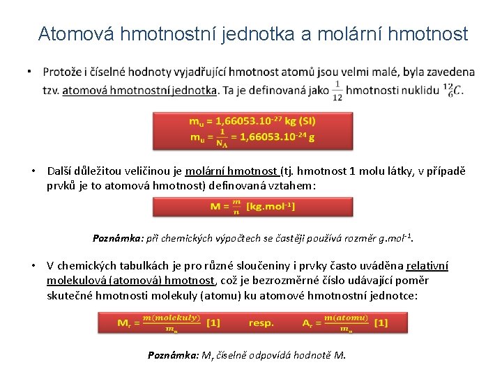 Atomová hmotnostní jednotka a molární hmotnost • Další důležitou veličinou je molární hmotnost (tj.