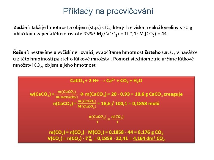Příklady na procvičování Zadání: Jaká je hmotnost a objem (st. p. ) CO 2,