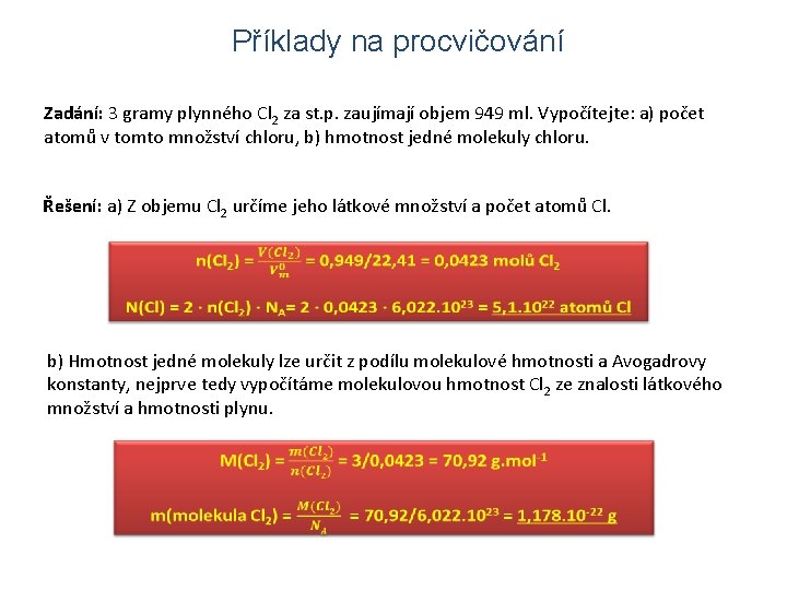 Příklady na procvičování Zadání: 3 gramy plynného Cl 2 za st. p. zaujímají objem