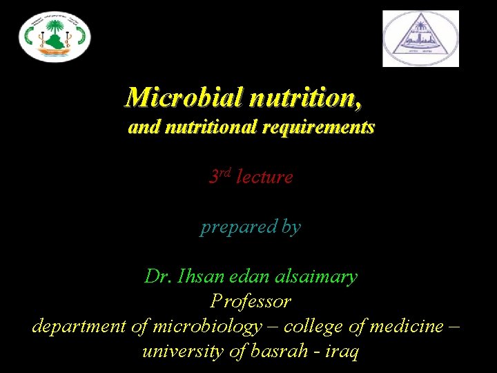 Microbial nutrition, and nutritional requirements 3 rd lecture prepared by Dr. Ihsan edan alsaimary
