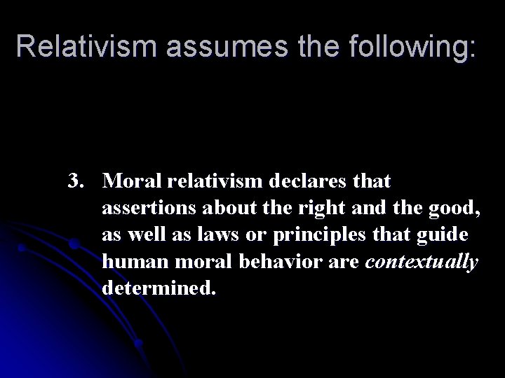 Relativism assumes the following: 3. Moral relativism declares that assertions about the right and