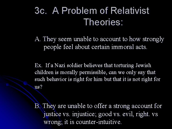 3 c. A Problem of Relativist Theories: A. They seem unable to account to