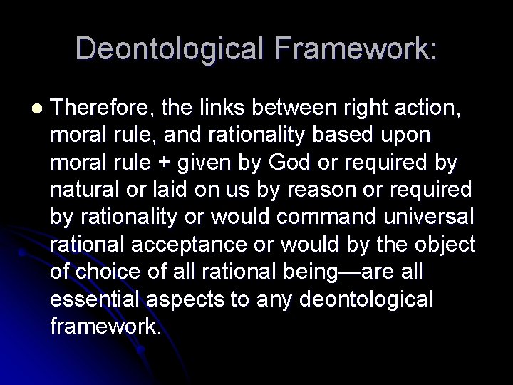 Deontological Framework: l Therefore, the links between right action, moral rule, and rationality based