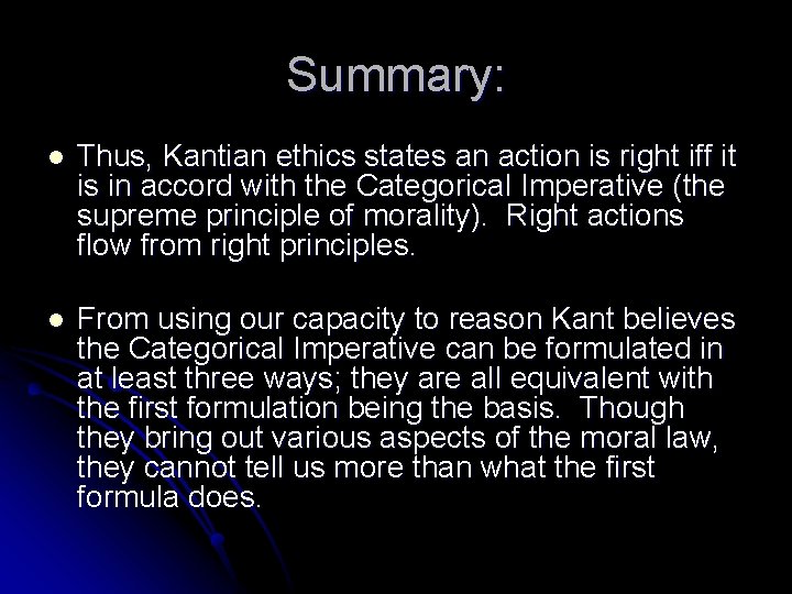 Summary: l Thus, Kantian ethics states an action is right iff it is in