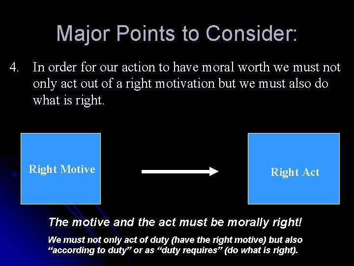 Major Points to Consider: 4. In order for our action to have moral worth