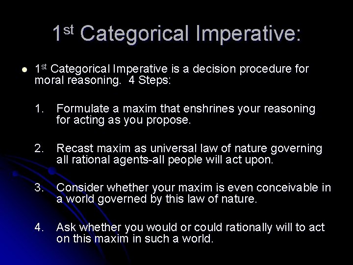 1 st Categorical Imperative: l 1 st Categorical Imperative is a decision procedure for