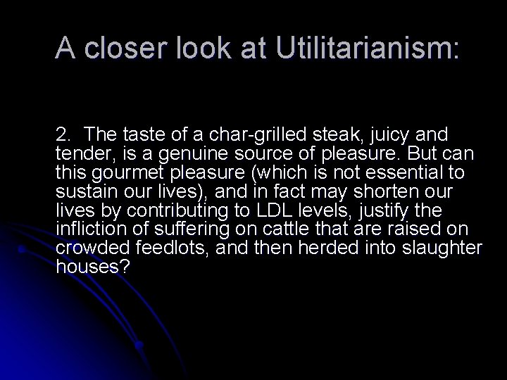 A closer look at Utilitarianism: 2. The taste of a char-grilled steak, juicy and