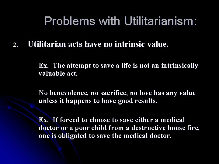 Problems with Utilitarianism: 2. Utilitarian acts have no intrinsic value. Ex. The attempt to