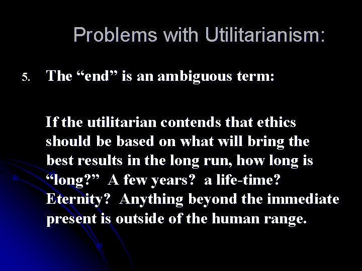 Problems with Utilitarianism: 5. The “end” is an ambiguous term: If the utilitarian contends