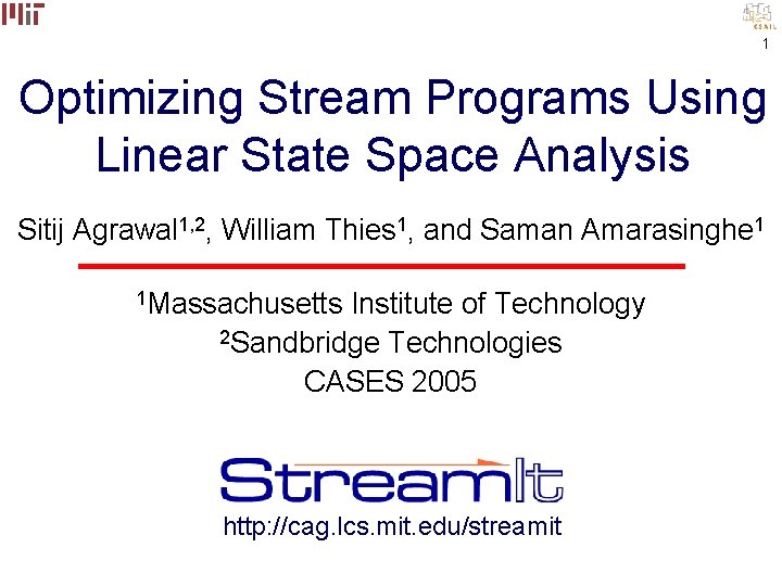 1 Optimizing Stream Programs Using Linear State Space Analysis Sitij Agrawal 1, 2, William