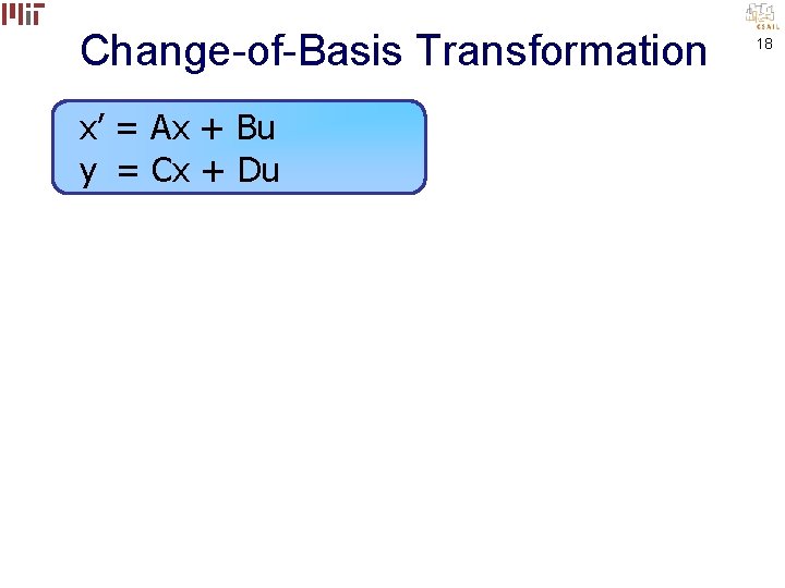Change-of-Basis Transformation x’ = Ax + Bu y = Cx + Du 18 