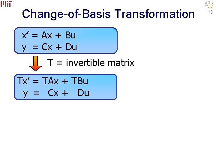 Change-of-Basis Transformation x’ = Ax + Bu y = Cx + Du T =