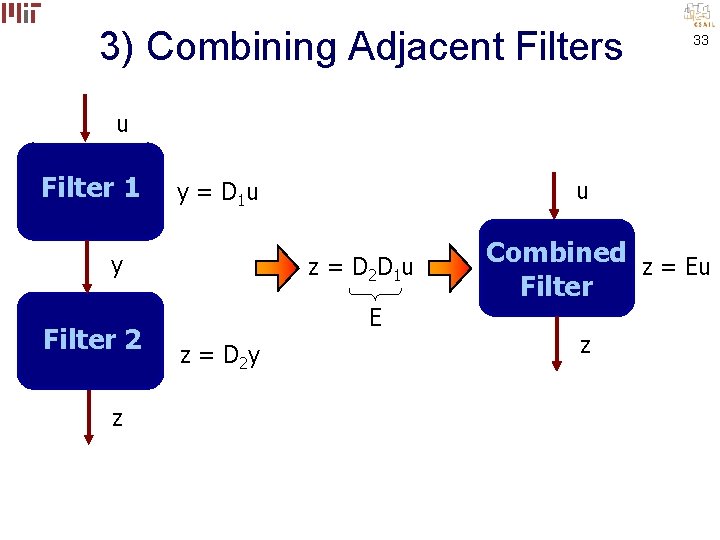 3) Combining Adjacent Filters 33 u Filter 1 y Filter 2 z u y