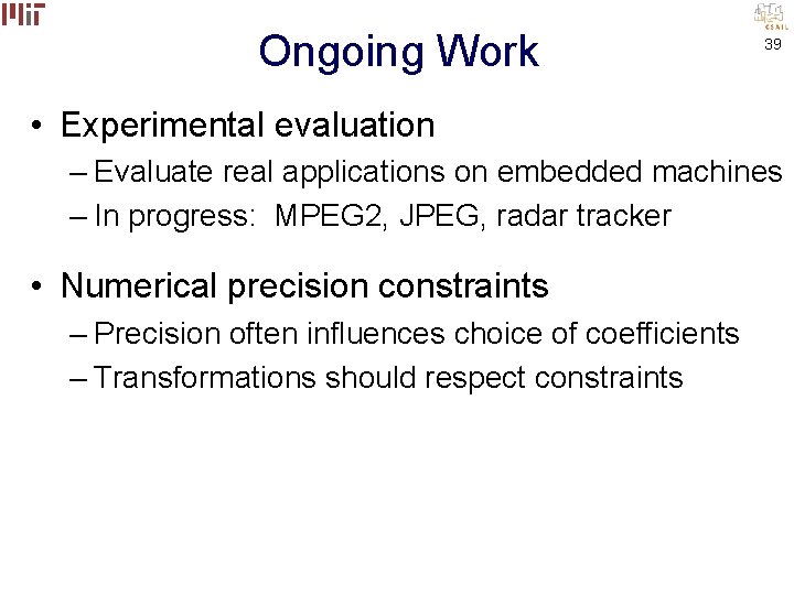 Ongoing Work 39 • Experimental evaluation – Evaluate real applications on embedded machines –