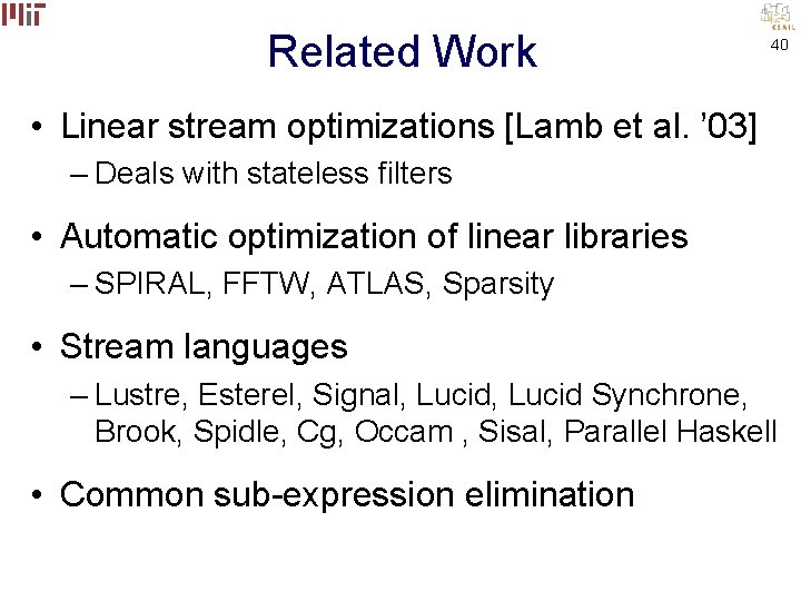 Related Work 40 • Linear stream optimizations [Lamb et al. ’ 03] – Deals