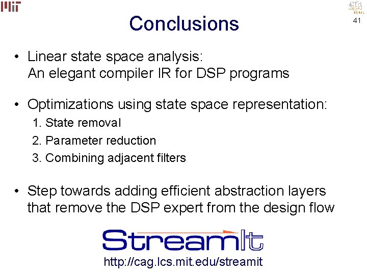 Conclusions • Linear state space analysis: An elegant compiler IR for DSP programs •