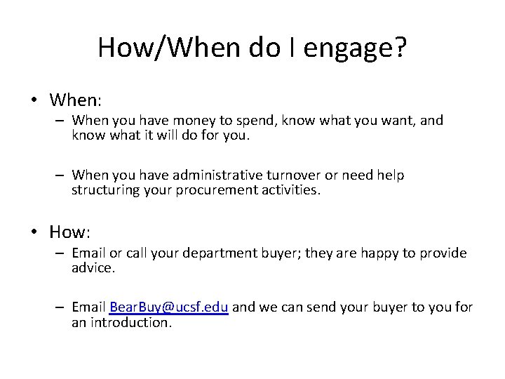 How/When do I engage? • When: – When you have money to spend, know