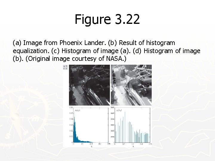 Figure 3. 22 (a) Image from Phoenix Lander. (b) Result of histogram equalization. (c)