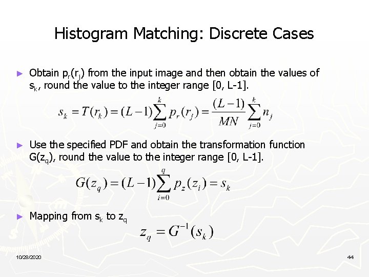 Histogram Matching: Discrete Cases ► Obtain pr(rj) from the input image and then obtain