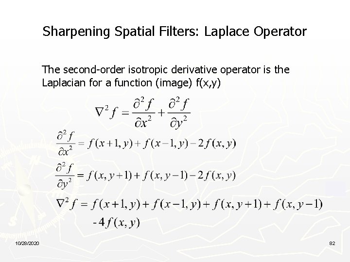Sharpening Spatial Filters: Laplace Operator The second-order isotropic derivative operator is the Laplacian for