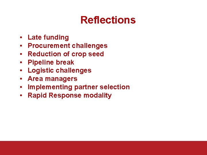 Reflections • • Late funding Procurement challenges Reduction of crop seed Pipeline break Logistic Reflections • • Late funding Procurement challenges Reduction of crop seed Pipeline break Logistic