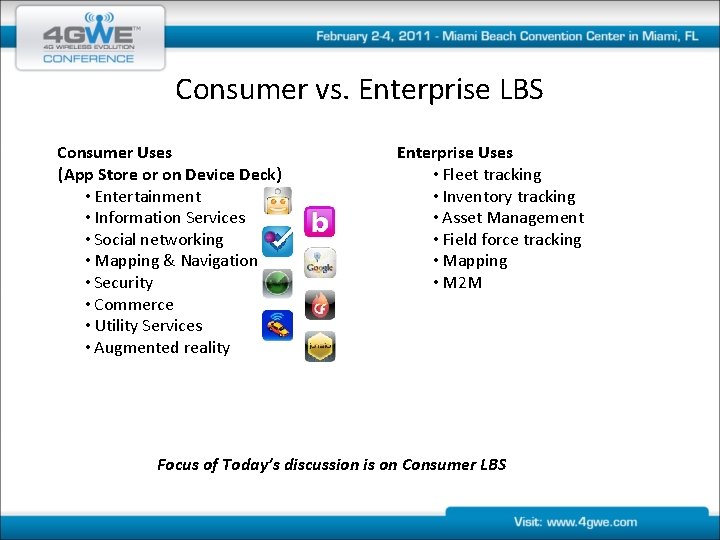 Consumer vs. Enterprise LBS Consumer Uses (App Store or on Device Deck) • Entertainment