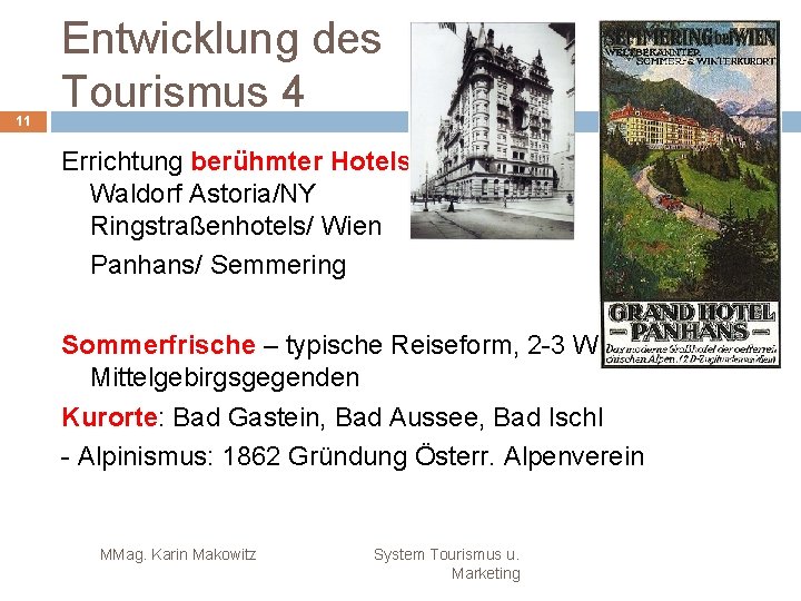 11 Entwicklung des Tourismus 4 Errichtung berühmter Hotels: Waldorf Astoria/NY Ringstraßenhotels/ Wien Panhans/ Semmering