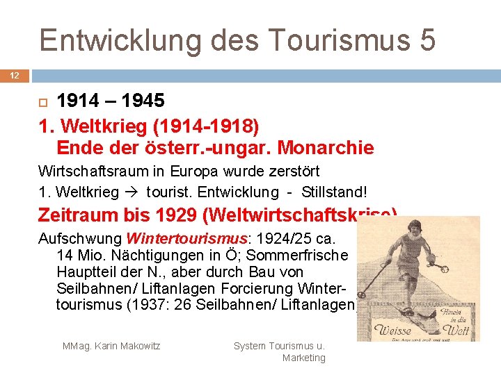 Entwicklung des Tourismus 5 12 1914 – 1945 1. Weltkrieg (1914 -1918) Ende der