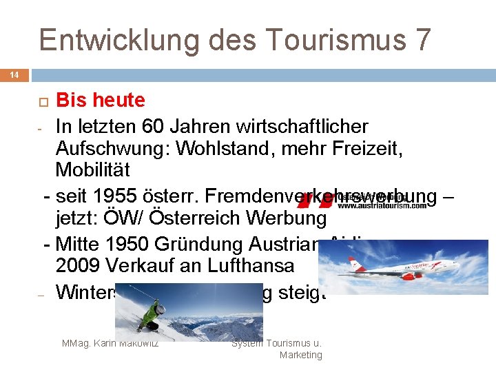 Entwicklung des Tourismus 7 14 Bis heute - In letzten 60 Jahren wirtschaftlicher Aufschwung: